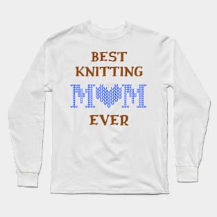 Best Knitting Mom Ever Long Sleeve T-Shirt